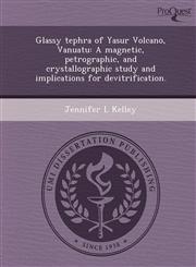 Glassy tephra of Yasur Volcano, Vanuatu A magnetic, petrographic, and crystallographic study and implications for devitrification.,1248971469,9781248971468