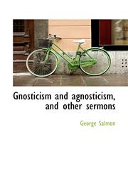 Gnosticism and agnosticism, and other sermons,1116535092,9781116535099