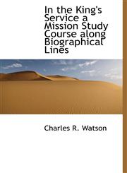 In the King's Service a Mission Study Course Along Biographical Lines,1140416219,9781140416210