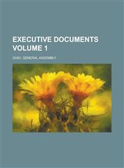 Executive Documents Volume 1,1230056505,9781230056500