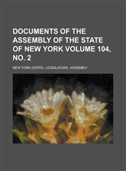 Documents of the Assembly of the State of New York Volume 104, No. 2,1234065258,9781234065256