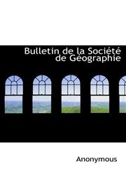 Bulletin de la Société de Géographie,1113635584,9781113635587