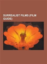 Surrealist Films (Film Guide) Blue Velvet, Mulholland Drive, Un Chien Andalou, Donnie Darko, Meshes of the Afternoon, Last Year at Marienbad, Inland,1230520341,9781230520346
