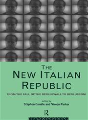 The New Italian Republic From the Fall of the Berlin Wall to Berlusconi,0415121620,9780415121620