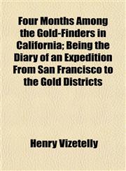 Four Months Among the Gold-Finders in California; Being the Diary of an Expedition From San Francisco to the Gold Districts,1152535390,9781152535398