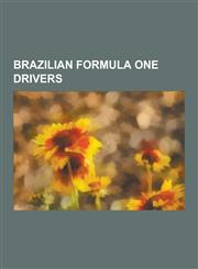 Brazilian Formula One Drivers Ayrton Senna, Rubens Barrichello, Felipe Massa, Emerson Fittipaldi, Nelson Piquet, Jr., Roberto Moreno, Mauricio Gugel,1230524649,9781230524641