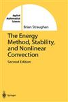 The Energy Method, Stability, and Nonlinear Convection 2nd Edition,038700453X,9780387004532