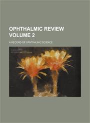 Ophthalmic review Volume 2; a record of ophthalmic science,1231278277,9781231278277