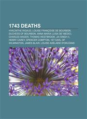1743 deaths Hyacinthe Rigaud, Louise Françoise de Bourbon, Duchess of Bourbon, Anna Maria Luisa de' Medici, Charles Wager, Thomas Westbrook,1155909410,9781155909417