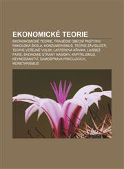 Ekonomické teorie Ekononomické teorie, Tragédie obecní pastviny, Rakouská škola, Konzumerismus, Teorie závislosti, Teorie veřejné volby,1232827592,9781232827597
