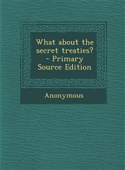 What about the secret treaties?  - Primary Source Edition,1295634767,9781295634767