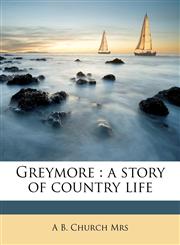 Greymore a story of country life Volume 1,1149387904,9781149387900