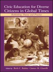 Civic Education for Diverse Citizens in Global Times Rethinking Theory and Practice,041550466X,9780415504669