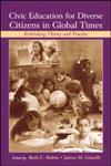 Civic Education for Diverse Citizens in Global Times Rethinking Theory and Practice,041550466X,9780415504669