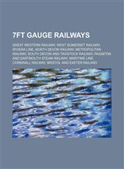 7ft gauge railways Great Western Railway, West Somerset Railway, Riviera Line, North Devon Railway, Metropolitan Railway,1234587289,9781234587284