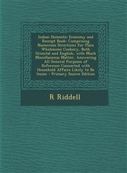 Indian Domestic Economy and Receipt Book Comprising Numerous Directions for Plain Wholesome Cookery, Both Oriental and English, with Much Miscellaneous Matter, Answering All General Purposes of Reference Connected with Household Affairs Likely to Be Imme,1295807963,9781295807963