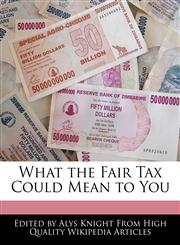 What the Fair Tax Could Mean to You,1270823353,9781270823353