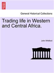 Trading life in Western and Central Africa.,1241514941,9781241514945