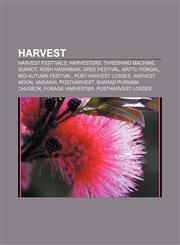 Harvest Harvest festivals, Harvesters, Threshing machine, Sukkot, Rosh Hashanah, Dree Festival, Mattu Pongal, Mid-Autumn Festival,1157374611,9781157374619
