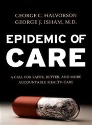 Epidemic of Care A Call for Safer, Better, and More Accountable Health Care,0787968889,9780787968885