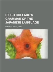 Diego Collado's Grammar of the Japanese Language,115375987X,9781153759878