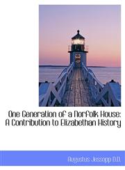 One Generation of a Norfolk House A Contribution to Elizabethan History,1116495503,9781116495508