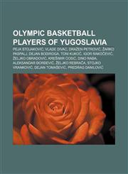 Olympic basketball players of Yugoslavia Peja Stojaković, Vlade Divac, Dražen Petrović, Žarko Paspalj, Dejan Bodiroga, Toni Kukoč,115547094X,9781155470948