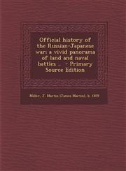 Official history of the Russian-Japanese war; a vivid panorama of land and naval battles ..  - Primary Source Edition,129570062X,9781295700622