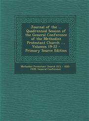 Journal of the ... Quadrennial Session of the General Conference of the Methodist Protestant Church ..., Volumes 19-22 - Primary Source Edition,1287924174,9781287924173