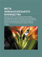 Mista Nyzhnʹosilezʹkoho voyevodstva Vrotslav, Zloty Stok, Vrotslavsʹkyy̆ tramvay̆, Zolotodobuvna shakhta v Zlotomu Stotsi, Shlʹonsʹk,1233837354,9781233837359