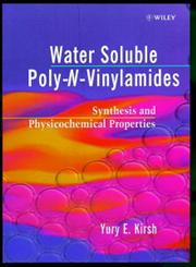 Water-Soluble Poly-N-vinylamides Synthesis and Physicochemical Properties,047197630X,9780471976301