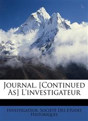 Journal. [Continued As] L'investigateur,1147098697,9781147098693
