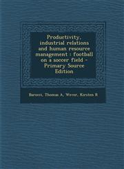 Productivity, industrial relations and human resource management football on a soccer field - Primary Source Edition,1295057239,9781295057238