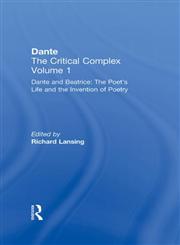 Dante and Beatrice : The Poet's Life and the Invention of Poetry : Dante The Critical Complex Vol. 1,041594094X,9780415940948