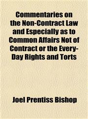 Commentaries on the Non-Contract Law and Especially as to Common Affairs Not of Contract or the Every-Day Rights and Torts,1152500481,9781152500488