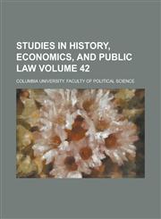 Studies in history, economics, and public law Volume 42,1236873963,9781236873965