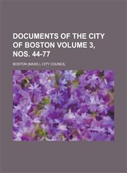 Documents of the City of Boston Volume 3, nos. 44-77,1230137912,9781230137919