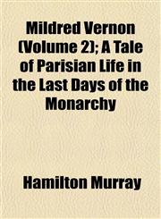 Mildred Vernon (Volume 2); A Tale of Parisian Life in the Last Days of the Monarchy,1153229765,9781153229760