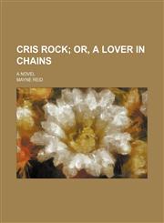 Cris Rock; Or, a Lover in Chains. a Novel,1150770937,9781150770937