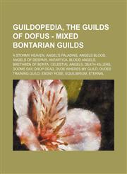 Guildopedia, The Guilds of Dofus - Mixed Bontarian Guilds A Stormy Heaven, Angel's Paladins, Angels Blood, Angels of Despair, Antartica, Blood angels, Brethren of Bonta, Celestial Angels, Death killers, Dooms Day, Drop Dead, Dude wheres my guild, Dudes t,1234706741,9781234706746