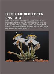 Fonts que necessiten una foto Font del Castell, Font de Vall Jussana, Font de l'Església, Font de Pujalt, Font de la Sala, Font de Sant Antoni,1232750808,9781232750802