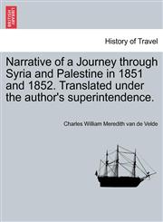 Narrative of a Journey through Syria and Palestine in 1851 and 1852, Volume II of II,1240916817,9781240916818