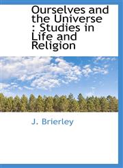 Ourselves and the Universe Studies in Life and Religion,1116106744,9781116106749