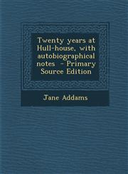 Twenty Years at Hull-House, with Autobiographical Notes - Primary Source Edition,1289601399,9781289601393
