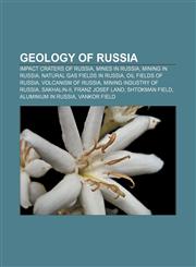 Geology of Russia Impact craters of Russia, Mines in Russia, Mining in Russia, Natural gas fields in Russia, Oil fields of Russia,1158042574,9781158042579
