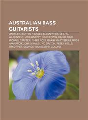 Australian bass guitarists Ian Rilen, Martyn P. Casey, Glenn Wheatley, Tal Wilkenfeld, Mick Harvey, Colin Edwin, Harry Brus, Michael Crafter,1156062888,9781156062883