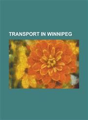 Transport in Winnipeg Assiniboine Valley Railway, List of Airports in the Winnipeg Area, List of Winnipeg Bus Routes, Manitoba Highway 2, No,1157430198,9781157430193