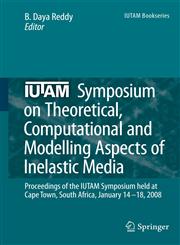 IUTAM Symposium on Theoretical, Computational and Modelling Aspects of Inelastic Media Proceedings of the IUTAM Symposium held at Cape Town, South Africa, January 14-18, 2008,1402090897,9781402090899