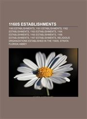 1160s establishments 1160 establishments, 1161 establishments, 1162 establishments, 1163 establishments, 1164 establishments,1157723306,9781157723301