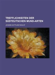 Trefflichkeiten der südteutschen Mund-Arten,1230066470,9781230066479